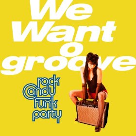 Rock Candy Funk Party We Want Groove